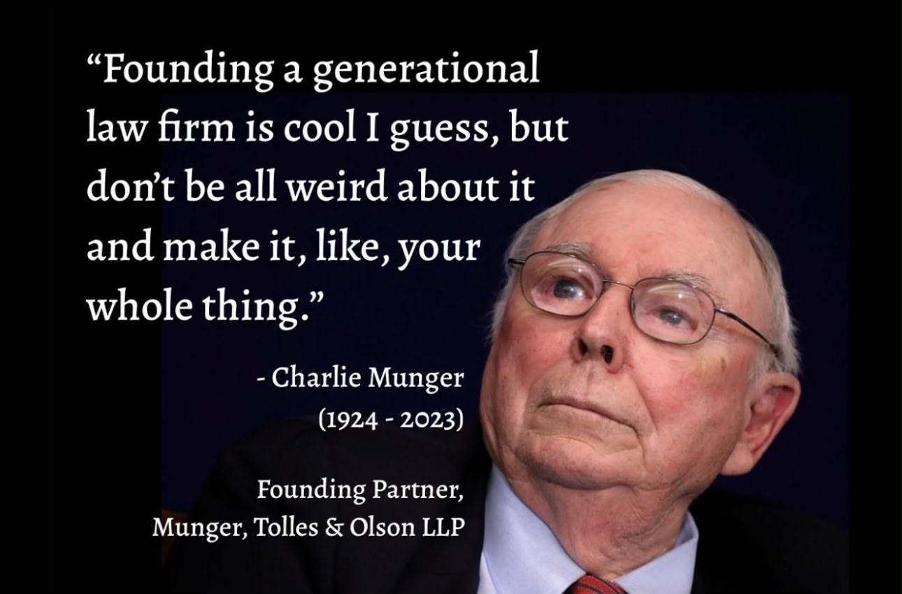 Charlie Munger meme: Founding a generational law firm is cool I guess, but don’t be all weird about it and make it, like, your whole thing.